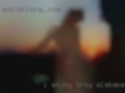 I enjoy in Troy, Alabama hugging, kissing, and cuddling.